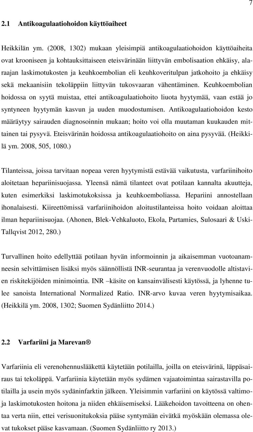 keuhkoveritulpan jatkohoito ja ehkäisy sekä mekaanisiin tekoläppiin liittyvän tukosvaaran vähentäminen.