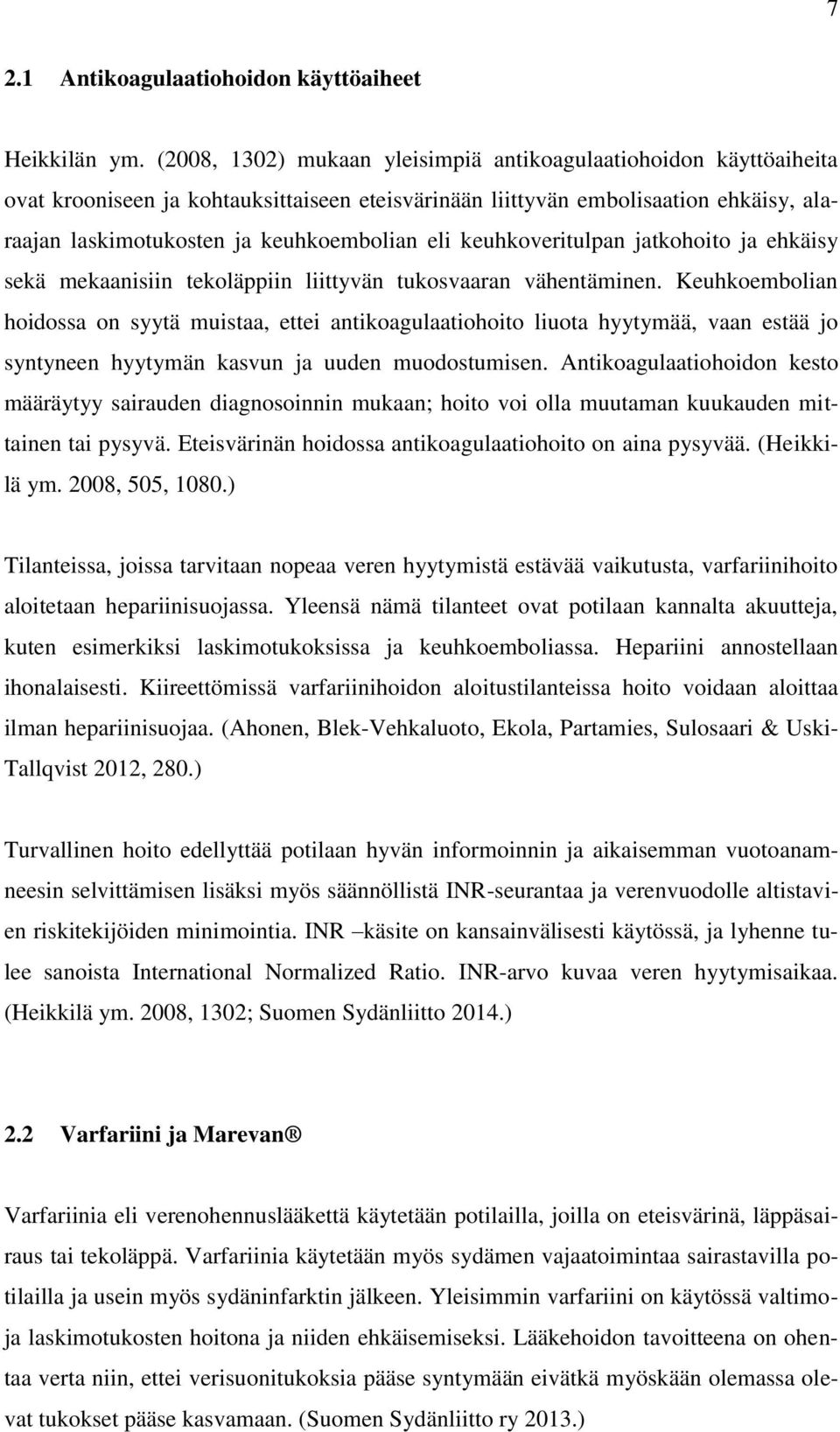 keuhkoveritulpan jatkohoito ja ehkäisy sekä mekaanisiin tekoläppiin liittyvän tukosvaaran vähentäminen.