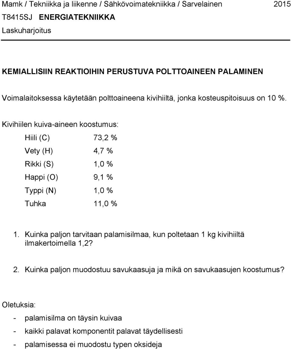 Kivihiilen kuiva-aineen koostumus: Hiili (C) 73,2 % Vety (H) 4,7 % Rikki (S) 1,0 % Happi (O) 9,1 % Typpi (N) 1,0 % Tuhka 11,0 % 1.