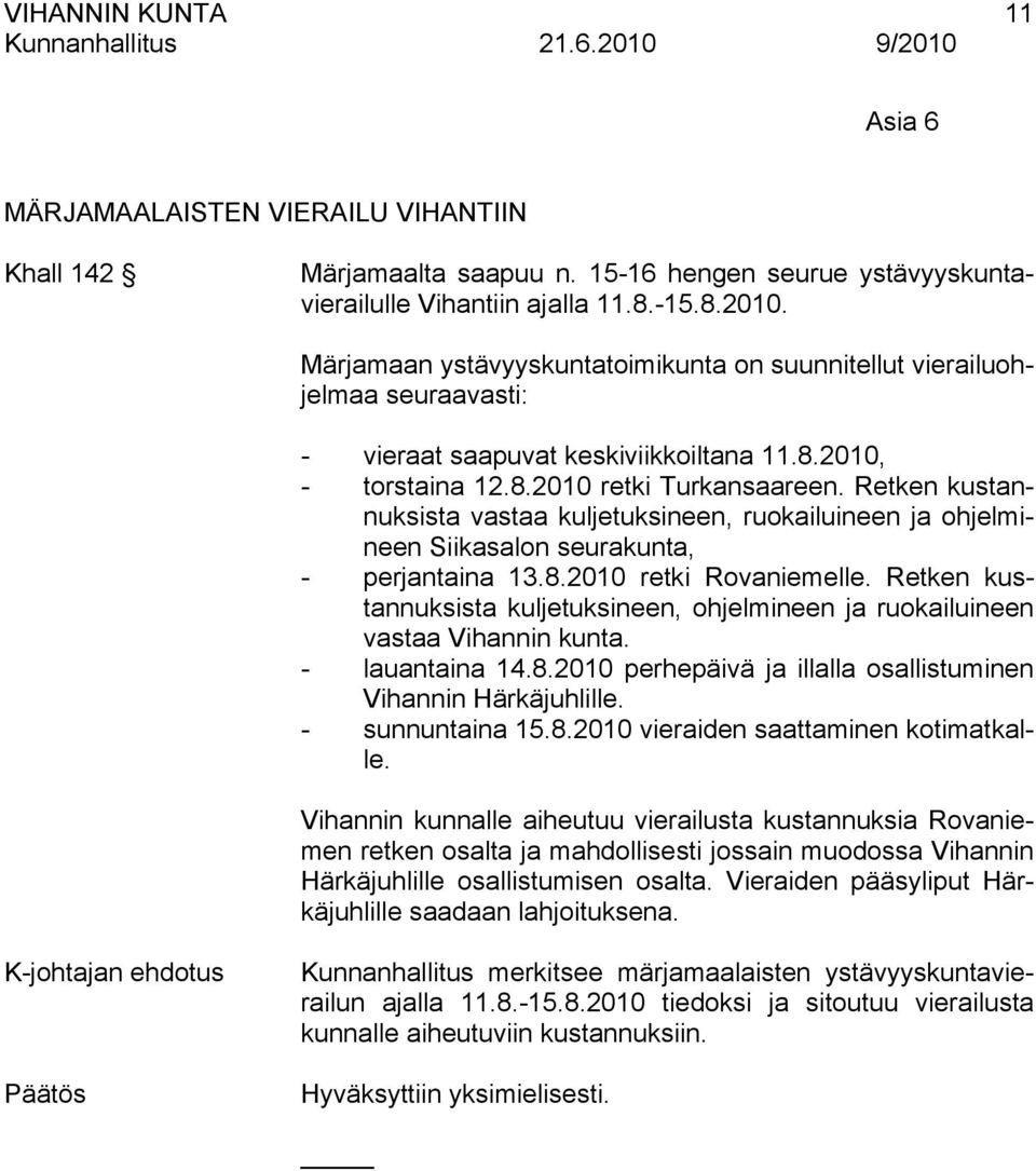 Retken kustannuksista vastaa kuljetuksineen, ruokailuineen ja ohjelmineen Siikasalon seurakunta, - perjantaina 13.8.2010 retki Rovaniemelle.