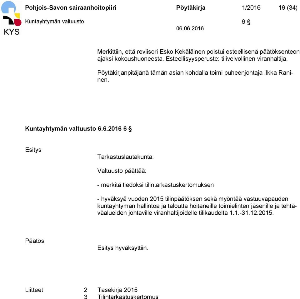 6.2016 6 Tarkastuslautakunta: Valtuusto päättää: - merkitä tiedoksi tilintarkastuskertomuksen - hyväksyä vuoden 2015 tilinpäätöksen sekä myöntää vastuuvapauden kuntayhtymän