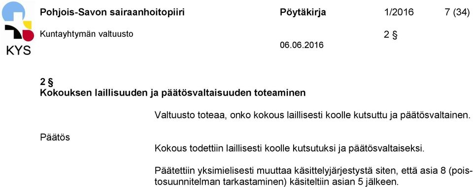 ja päätösvaltainen. Kokous todettiin laillisesti koolle kutsutuksi ja päätösvaltaiseksi.