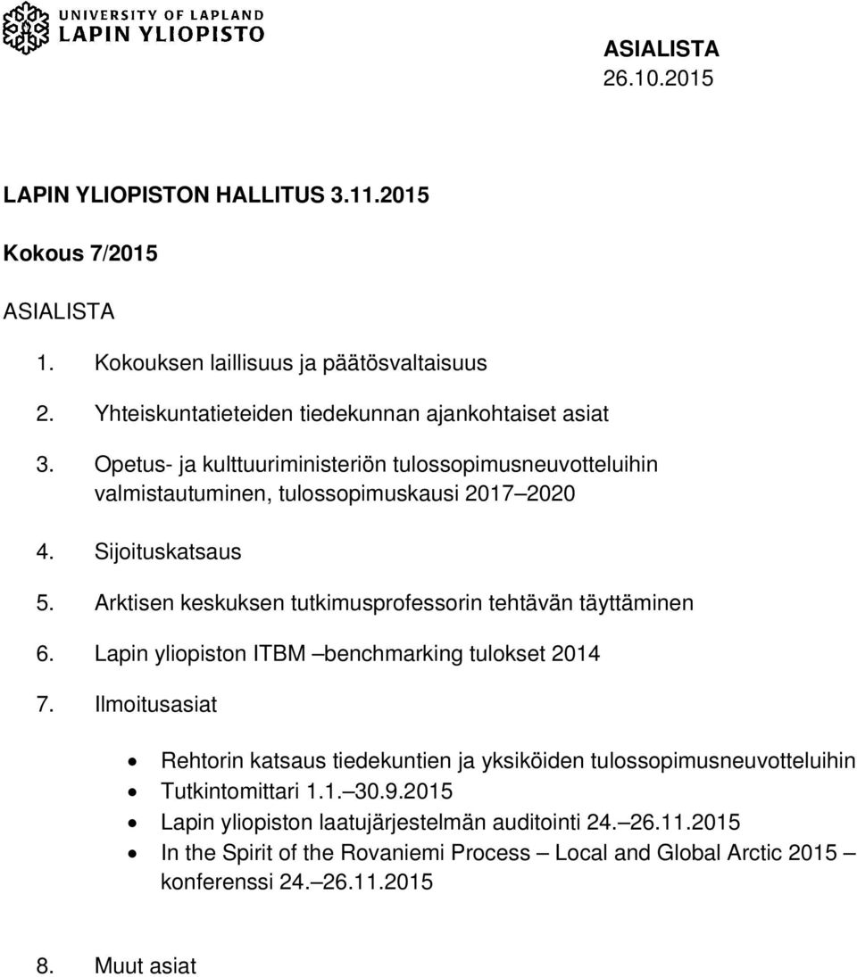 Arktisen keskuksen tutkimusprofessorin tehtävän täyttäminen 6. Lapin yliopiston ITBM benchmarking tulokset 2014 7.