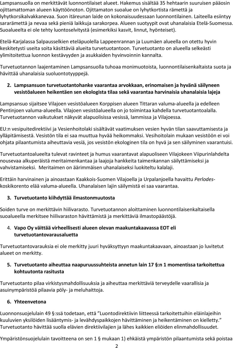 Laiteella esiintyy sararämettä ja nevaa sekä pieniä laikkuja sarakorpea. Alueen suotyypit ovat uhanalaisia Etelä-Suomessa.