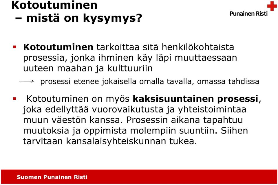 kulttuuriin prosessi etenee jokaisella omalla tavalla, omassa tahdissa Kotoutuminen on myös kaksisuuntainen