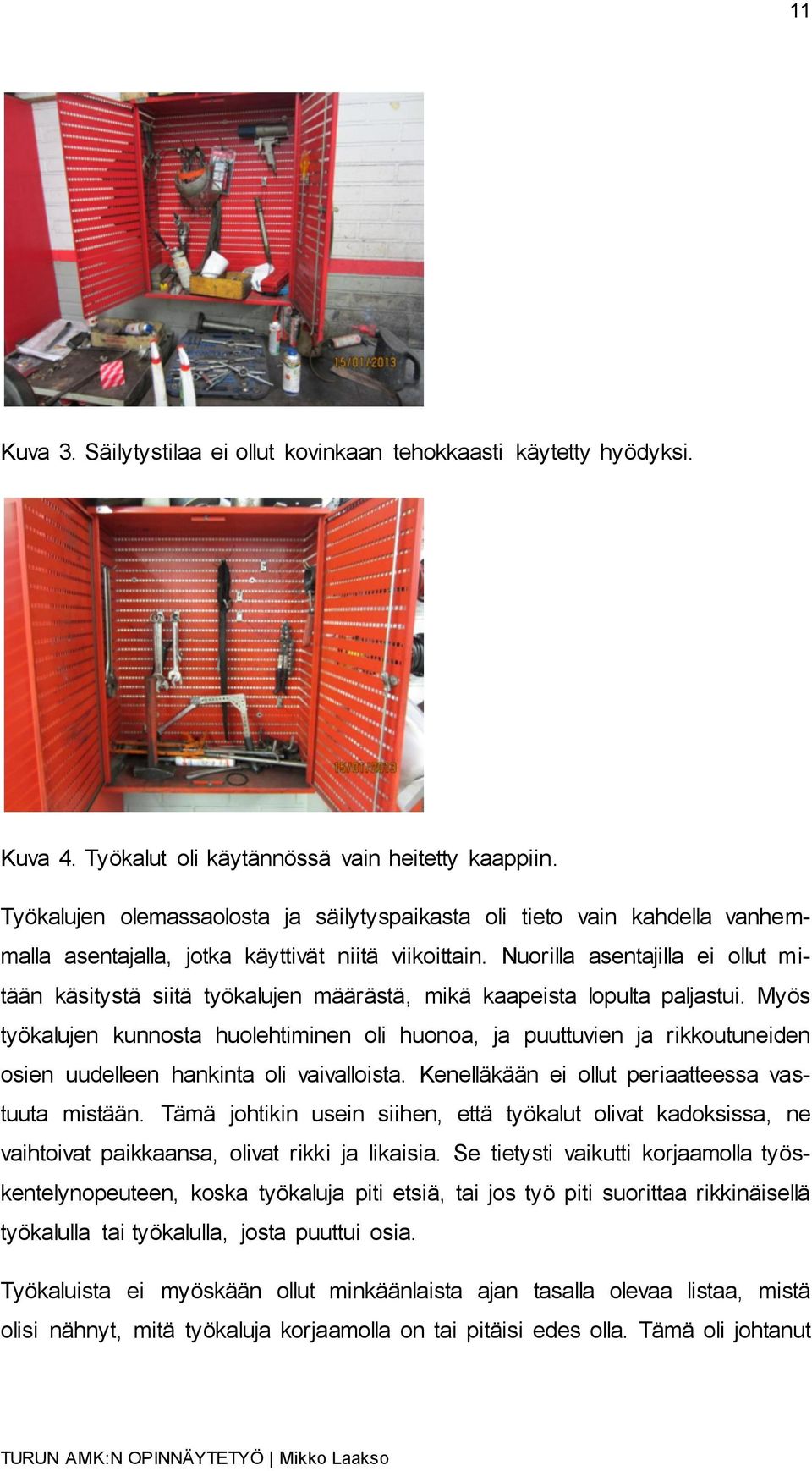 Nuorilla asentajilla ei ollut mitään käsitystä siitä työkalujen määrästä, mikä kaapeista lopulta paljastui.