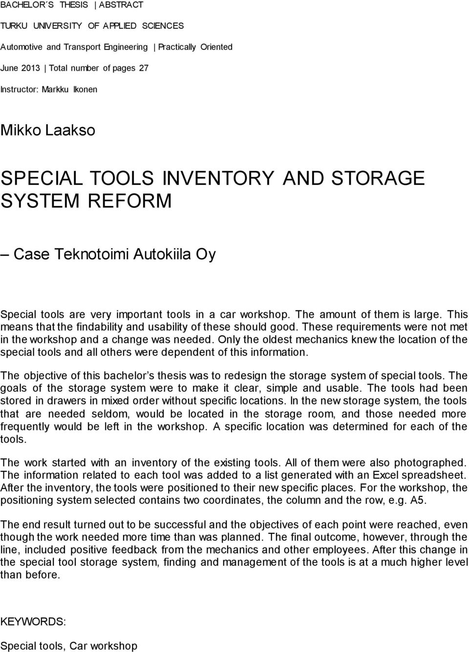 This means that the findability and usability of these should good. These requirements were not met in the workshop and a change was needed.