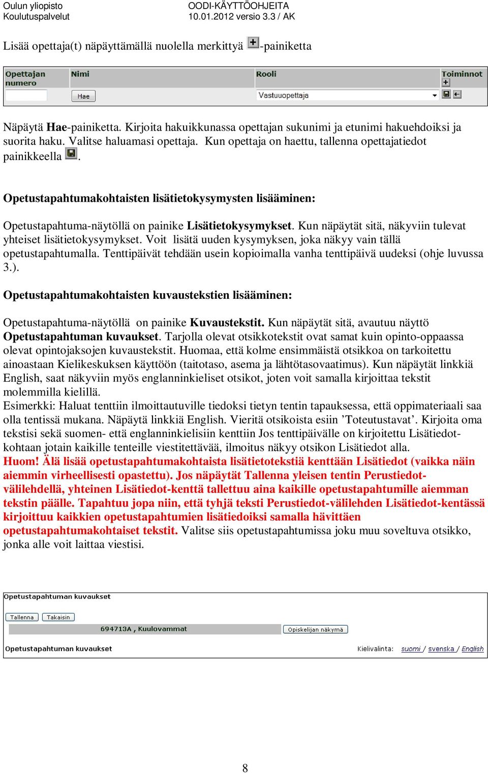 Kun näpäytät sitä, näkyviin tulevat yhteiset lisätietokysymykset. Voit lisätä uuden kysymyksen, joka näkyy vain tällä opetustapahtumalla.