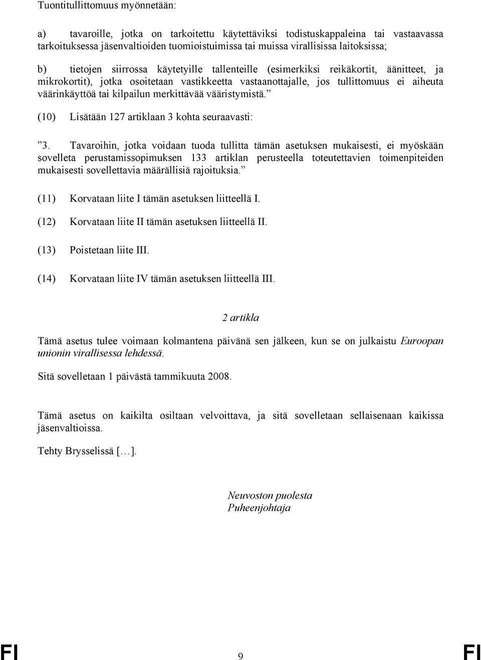 väärinkäyttöä tai kilpailun merkittävää vääristymistä. (10) Lisätään 127 artiklaan 3 kohta seuraavasti: 3.