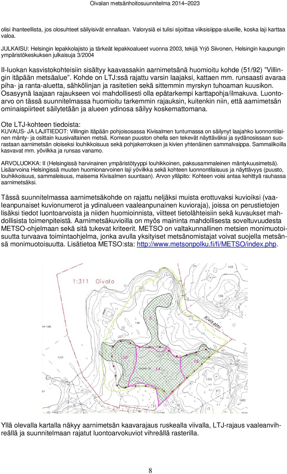 aarnietsänä huoioitu kohde (51/92) Villingin itäpään etsäalue. Kohde on LTJ:ssä rajattu arsin laajaksi, kattaen.