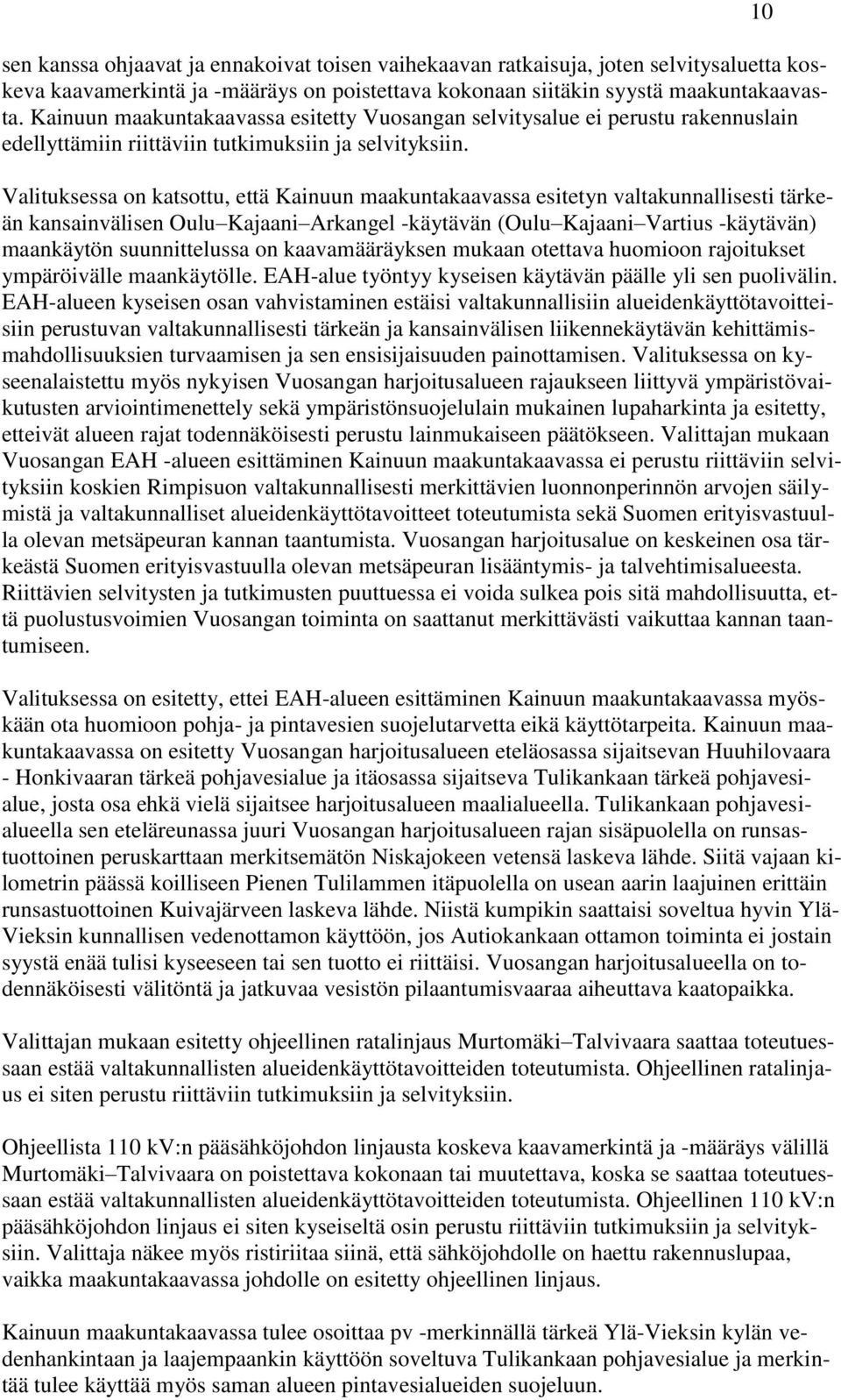 Valituksessa on katsottu, että Kainuun maakuntakaavassa esitetyn valtakunnallisesti tärkeän kansainvälisen Oulu Kajaani Arkangel -käytävän (Oulu Kajaani Vartius -käytävän) maankäytön suunnittelussa