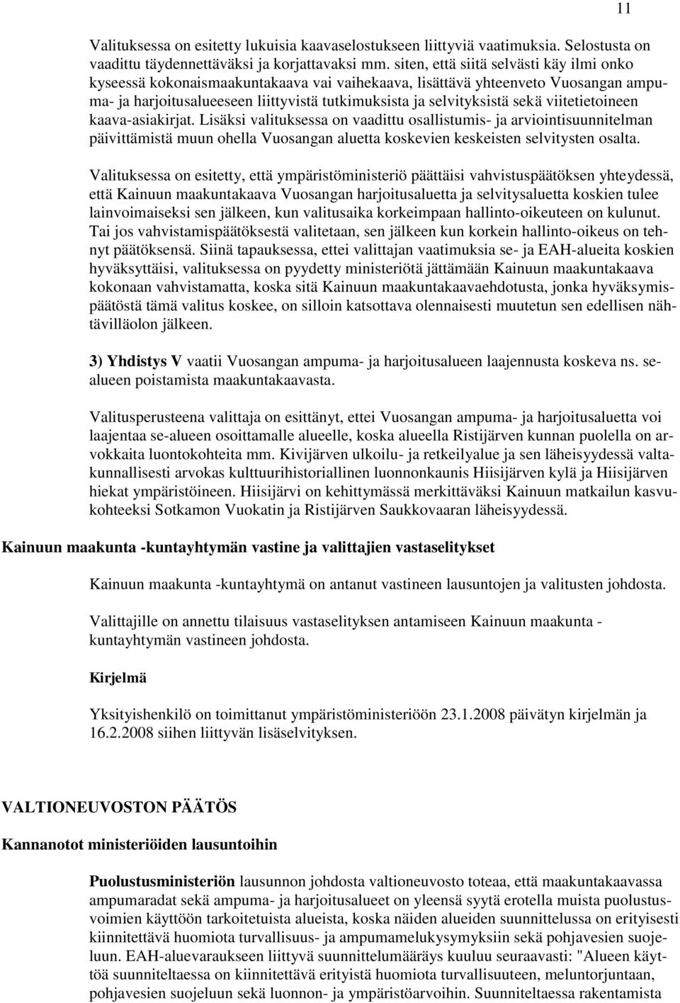 viitetietoineen kaava-asiakirjat. Lisäksi valituksessa on vaadittu osallistumis- ja arviointisuunnitelman päivittämistä muun ohella Vuosangan aluetta koskevien keskeisten selvitysten osalta.
