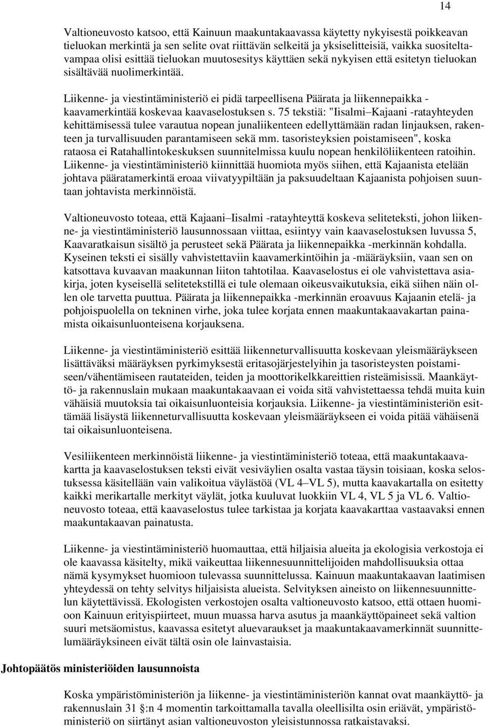 Liikenne- ja viestintäministeriö ei pidä tarpeellisena Päärata ja liikennepaikka - kaavamerkintää koskevaa kaavaselostuksen s.