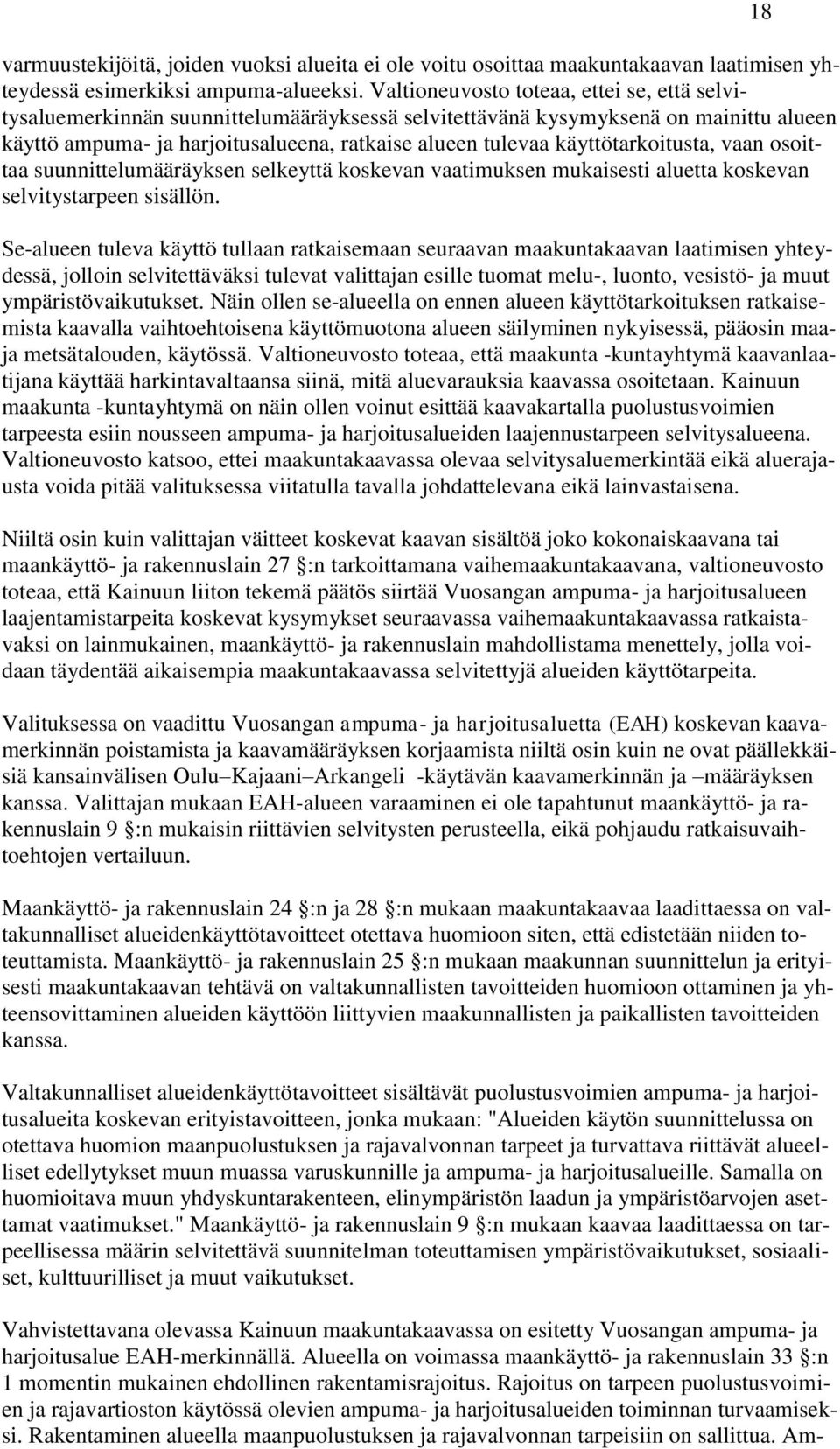 käyttötarkoitusta, vaan osoittaa suunnittelumääräyksen selkeyttä koskevan vaatimuksen mukaisesti aluetta koskevan selvitystarpeen sisällön.