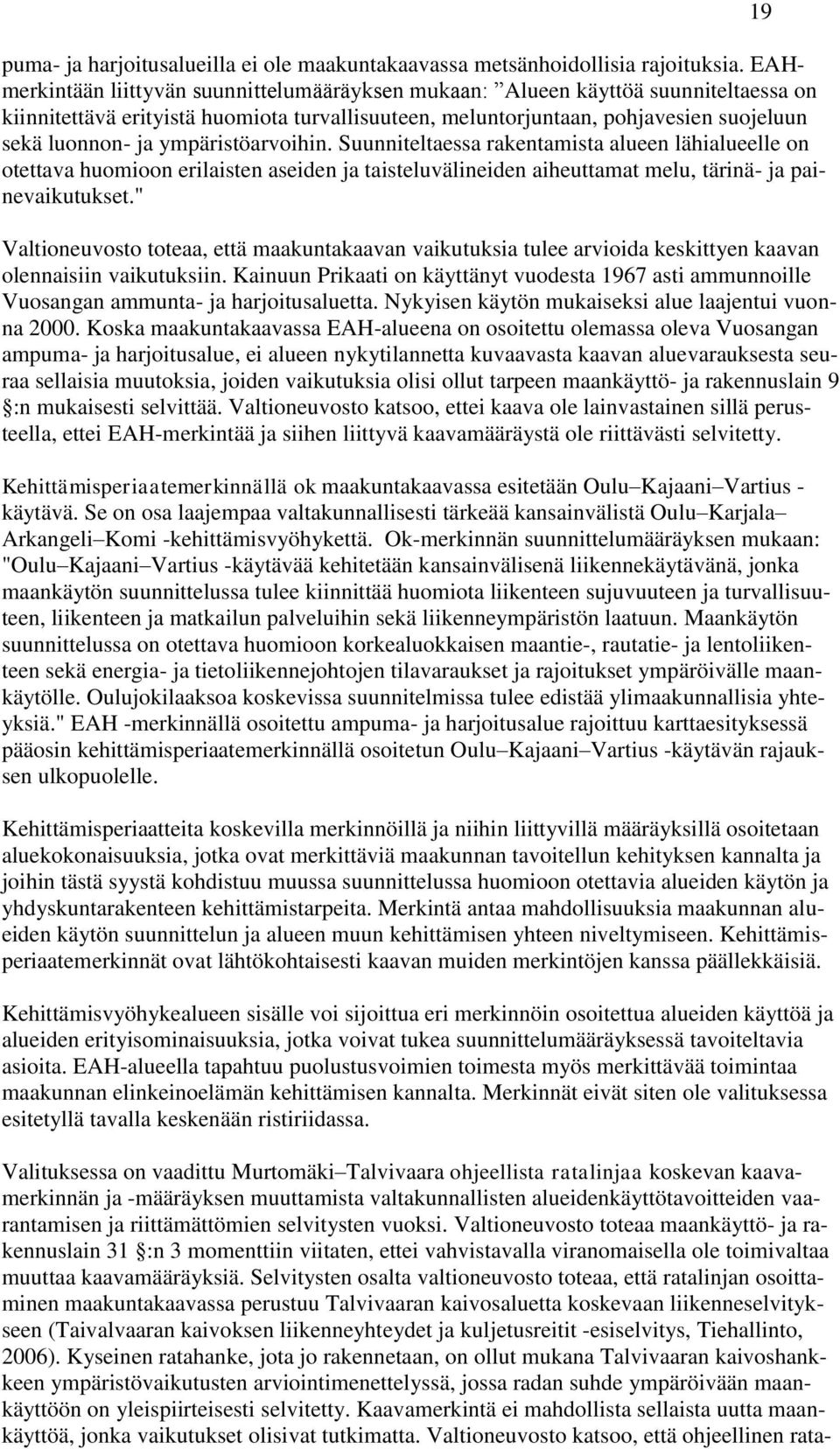 ympäristöarvoihin. Suunniteltaessa rakentamista alueen lähialueelle on otettava huomioon erilaisten aseiden ja taisteluvälineiden aiheuttamat melu, tärinä- ja painevaikutukset.