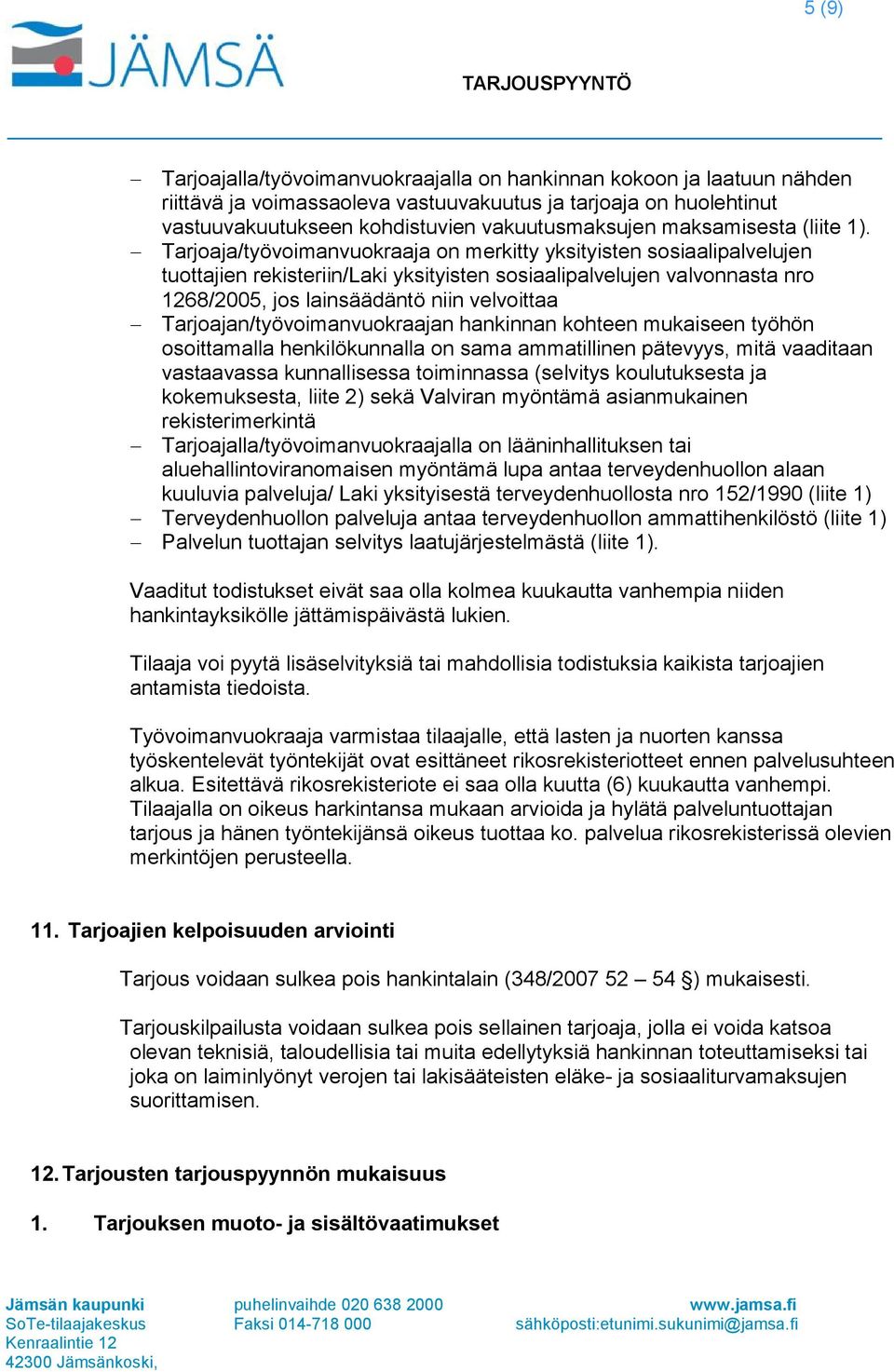 Tarjoaja/työvoimanvuokraaja on merkitty yksityisten sosiaalipalvelujen tuottajien rekisteriin/laki yksityisten sosiaalipalvelujen valvonnasta nro 1268/2005, jos lainsäädäntö niin velvoittaa