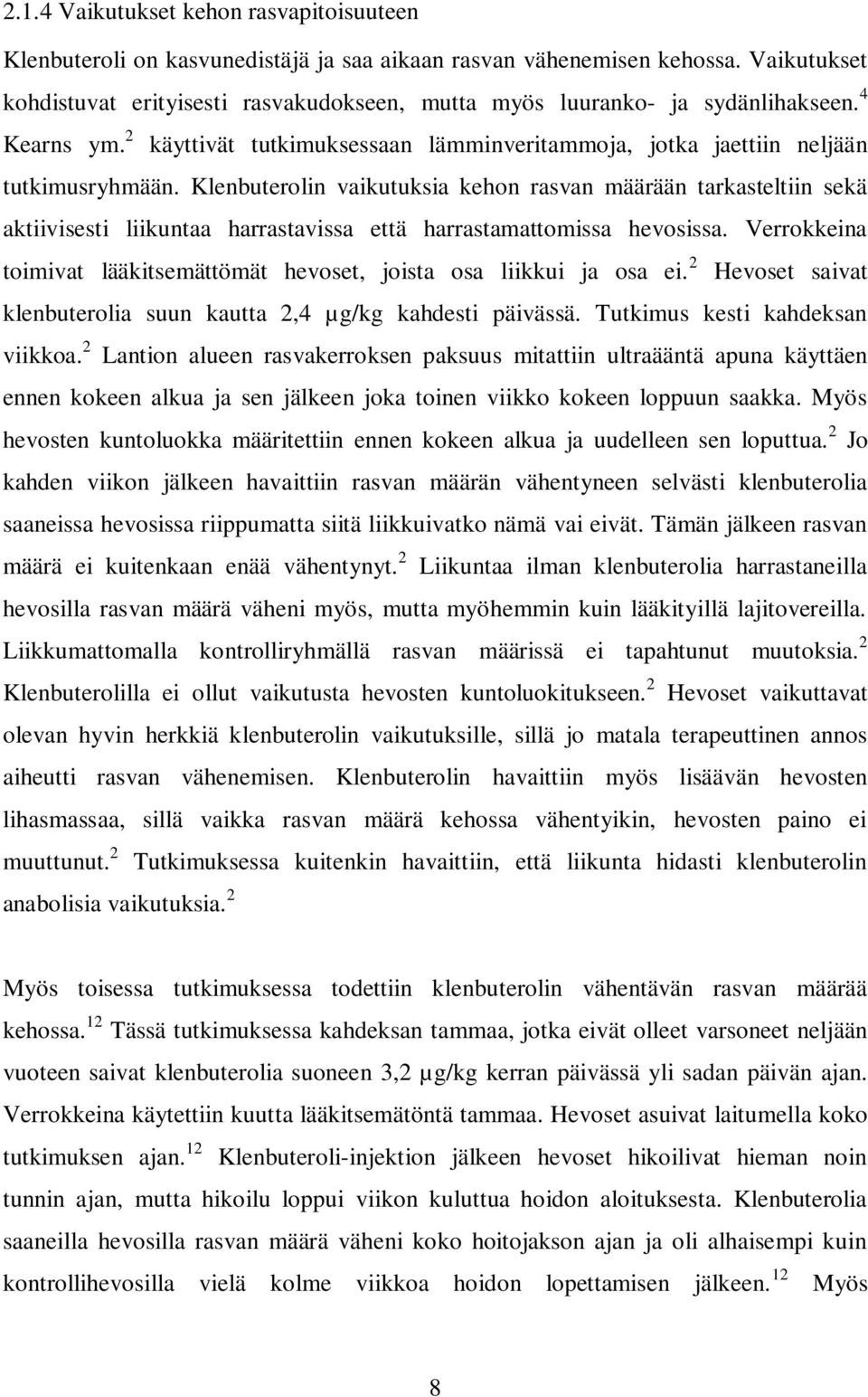 Klenbuterolin vaikutuksia kehon rasvan määrään tarkasteltiin sekä aktiivisesti liikuntaa harrastavissa että harrastamattomissa hevosissa.