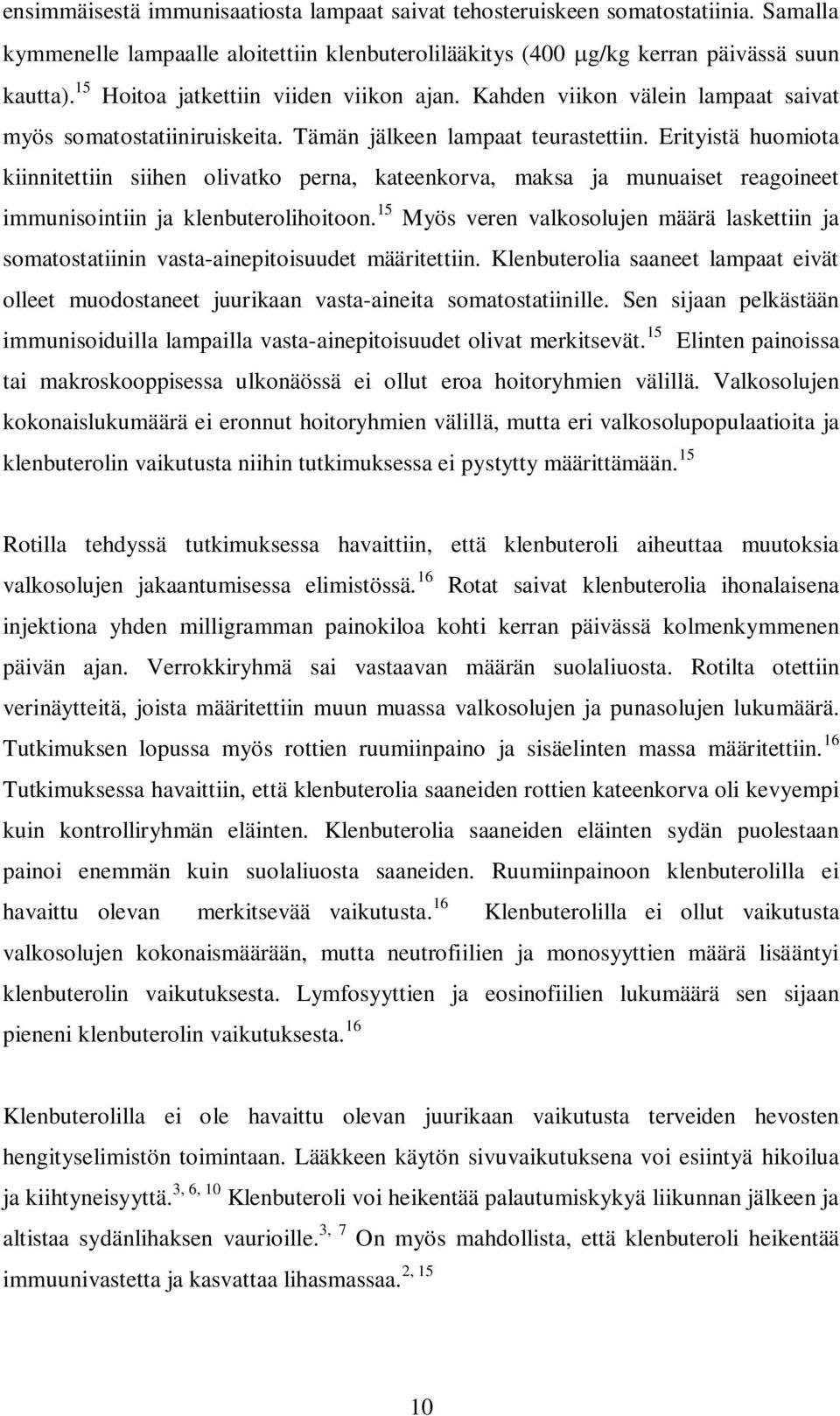 Erityistä huomiota kiinnitettiin siihen olivatko perna, kateenkorva, maksa ja munuaiset reagoineet immunisointiin ja klenbuterolihoitoon.
