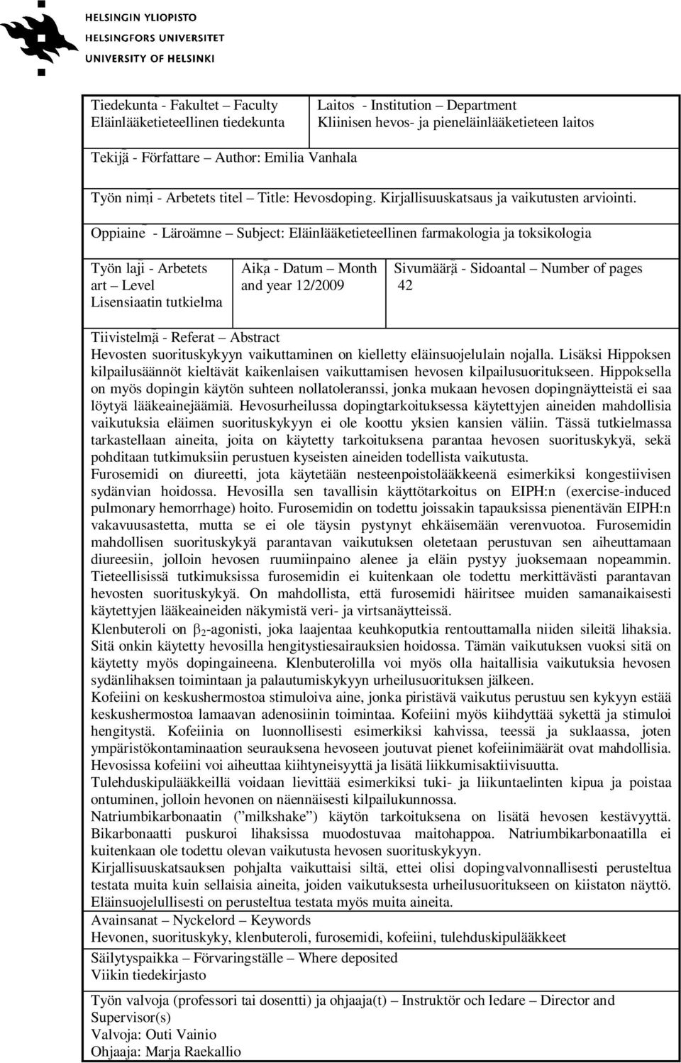 Oppiaine - Läroämne Subject: Eläinlääketieteellinen farmakologia ja toksikologia Työn laji - Arbetets art Level Lisensiaatin tutkielma Aika - Datum Month and year 12/2009 Sivumäärä - Sidoantal Number