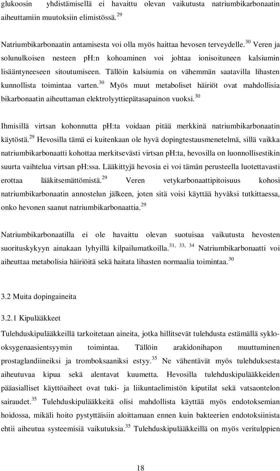30 Myös muut metaboliset häiriöt ovat mahdollisia bikarbonaatin aiheuttaman elektrolyyttiepätasapainon vuoksi.