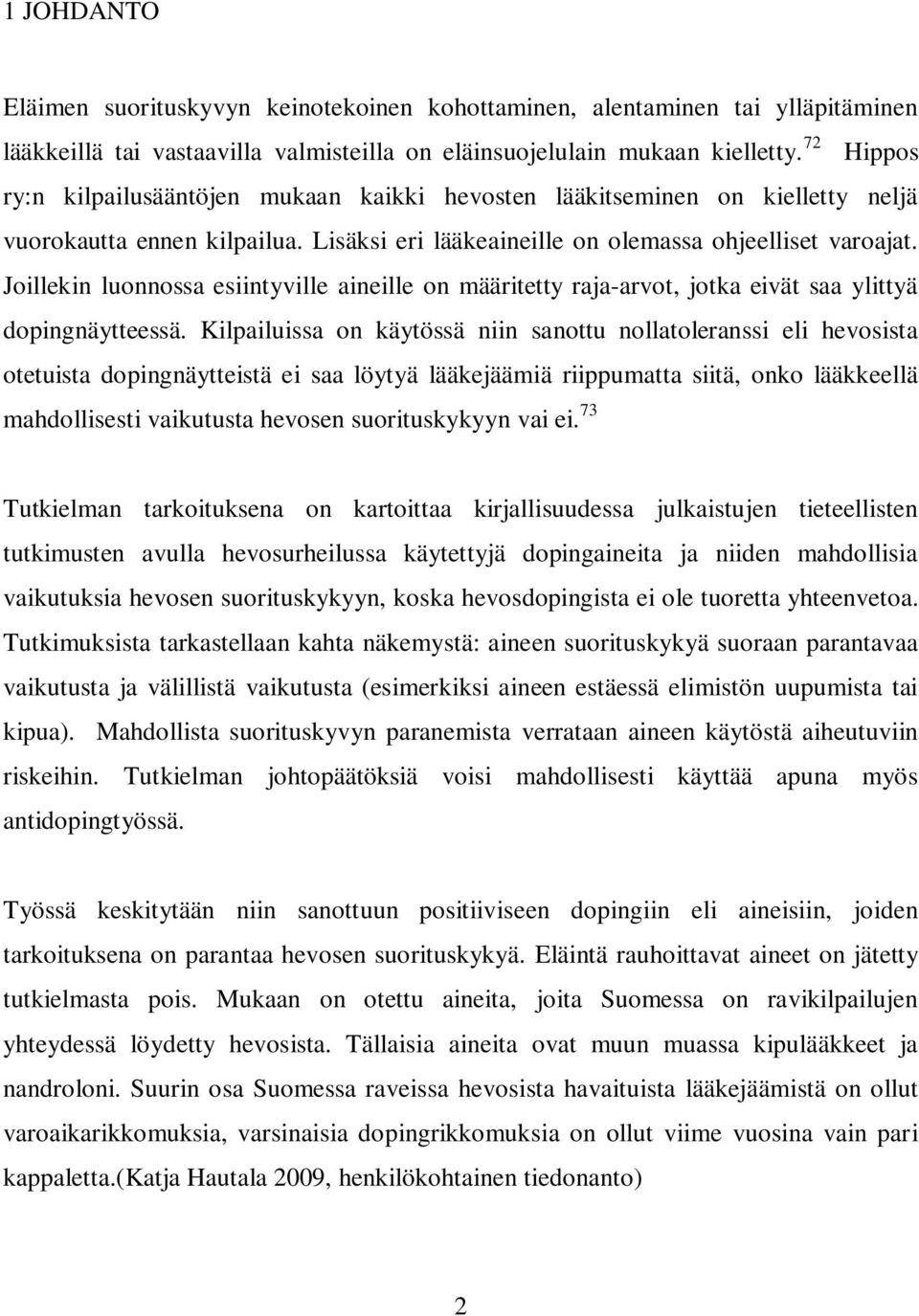 Joillekin luonnossa esiintyville aineille on määritetty raja-arvot, jotka eivät saa ylittyä dopingnäytteessä.