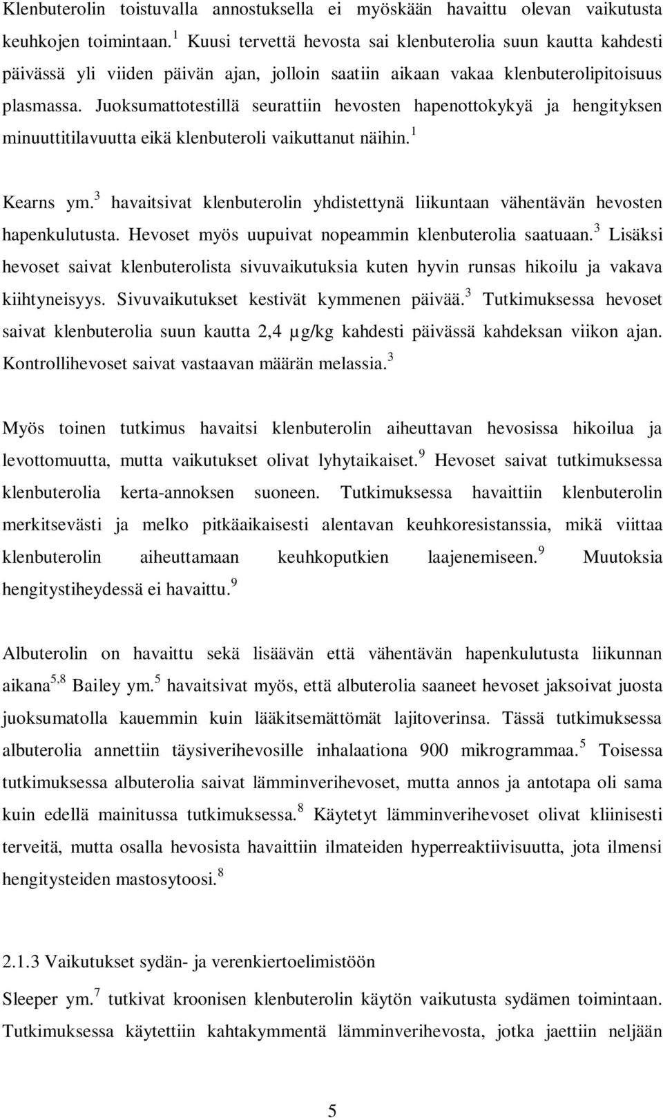 Juoksumattotestillä seurattiin hevosten hapenottokykyä ja hengityksen minuuttitilavuutta eikä klenbuteroli vaikuttanut näihin. 1 Kearns ym.