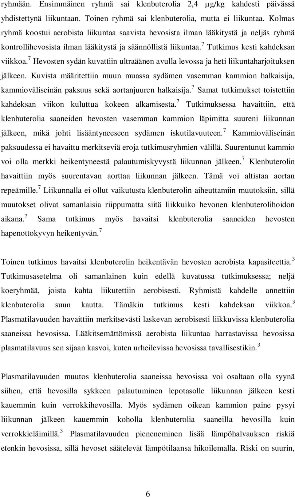 7 Hevosten sydän kuvattiin ultraäänen avulla levossa ja heti liikuntaharjoituksen jälkeen.