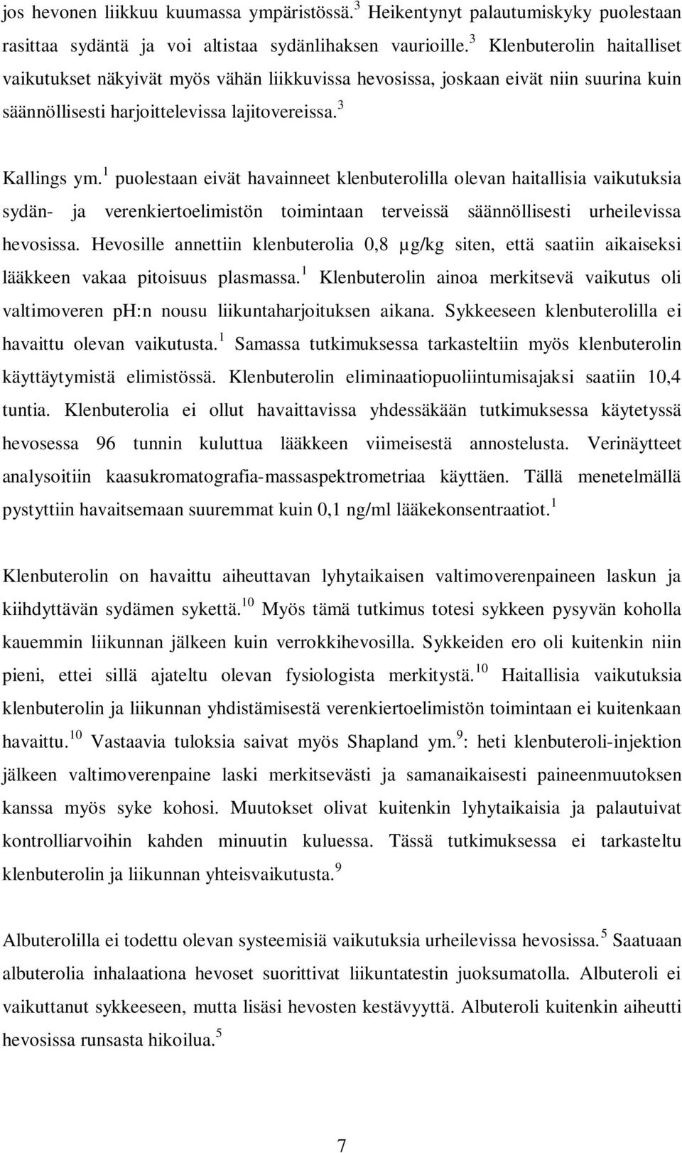 1 puolestaan eivät havainneet klenbuterolilla olevan haitallisia vaikutuksia sydän- ja verenkiertoelimistön toimintaan terveissä säännöllisesti urheilevissa hevosissa.