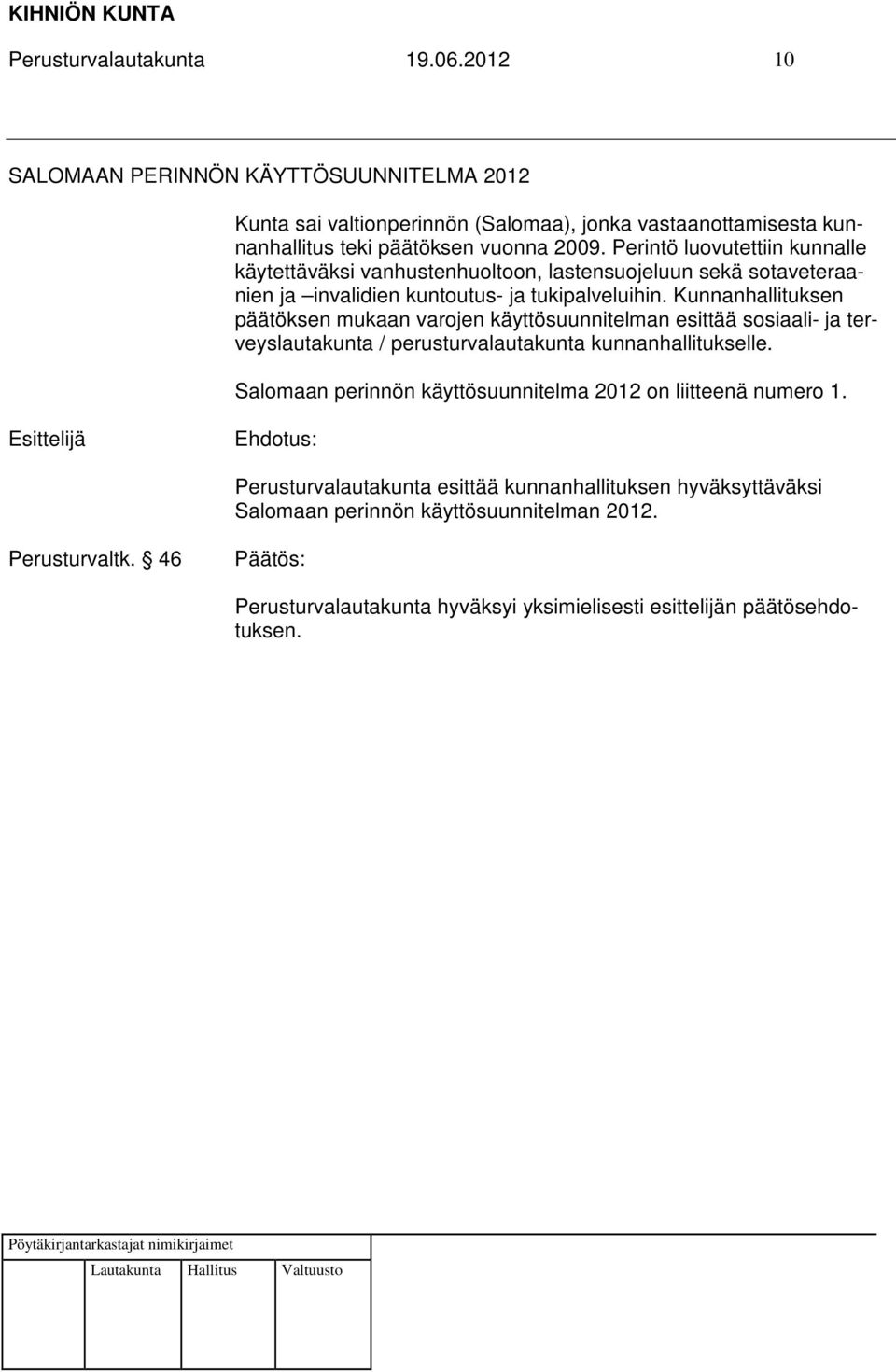 Perintö luovutettiin kunnalle käytettäväksi vanhustenhuoltoon, lastensuojeluun sekä sotaveteraanien ja invalidien kuntoutus- ja tukipalveluihin.