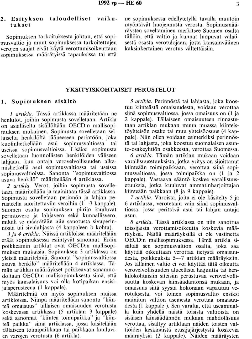 tapauksissa tai että ne sopimuksessa edellytetyllä tavalla muutoin myöntävät huojennusta verosta.