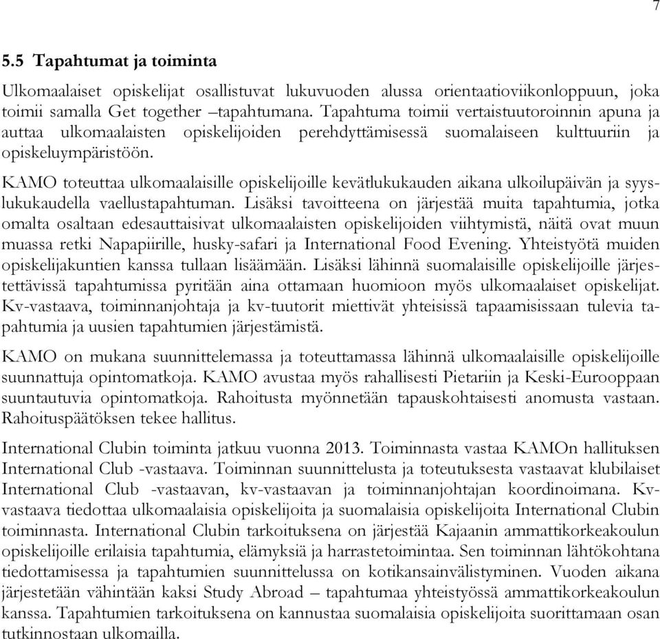 KAMO toteuttaa ulkomaalaisille opiskelijoille kevätlukukauden aikana ulkoilupäivän ja syyslukukaudella vaellustapahtuman.