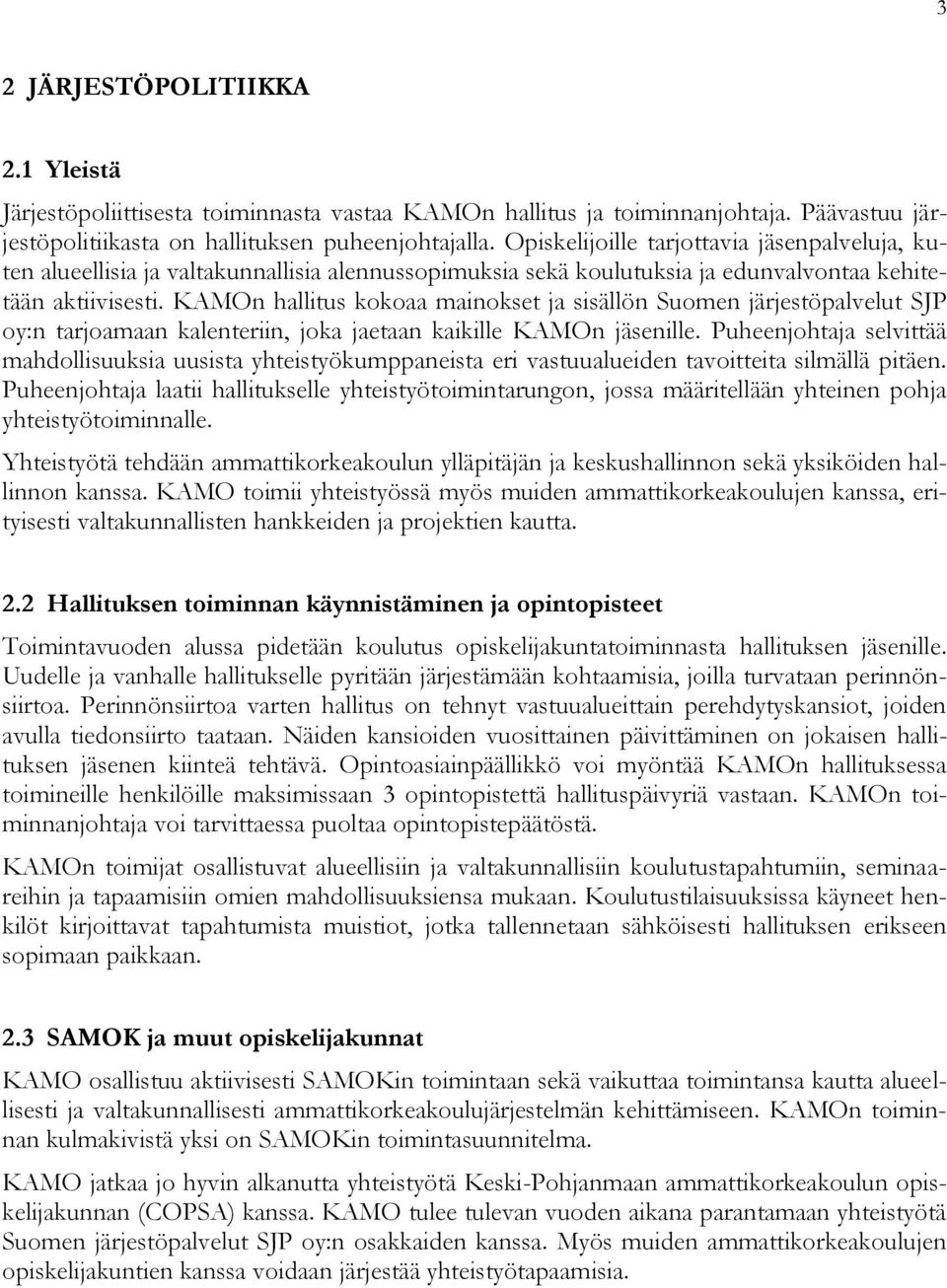 KAMOn hallitus kokoaa mainokset ja sisällön Suomen järjestöpalvelut SJP oy:n tarjoamaan kalenteriin, joka jaetaan kaikille KAMOn jäsenille.