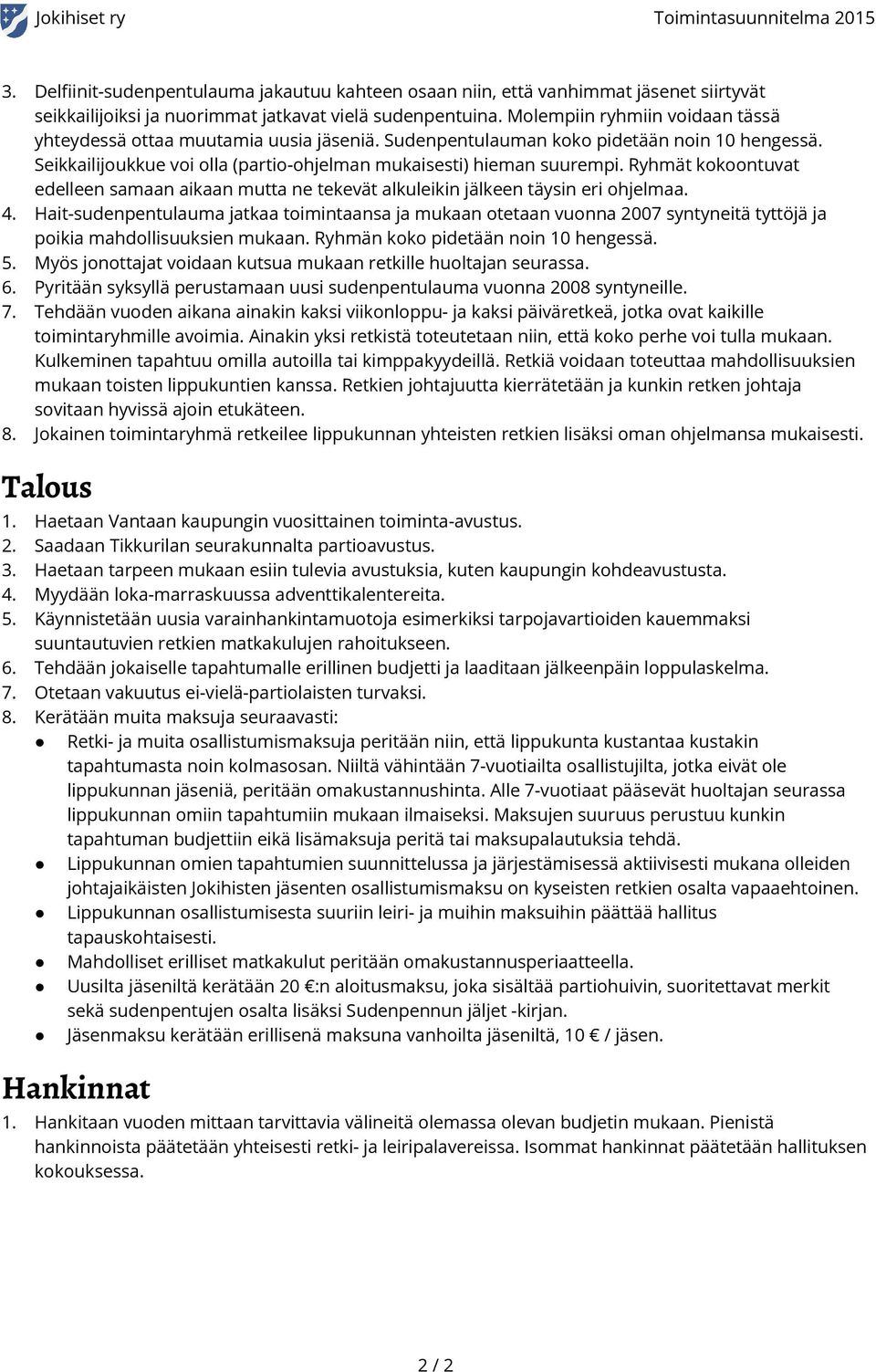 Ryhmät kokoontuvat edelleen samaan aikaan mutta ne tekevät alkuleikin jälkeen täysin eri ohjelmaa. 4.