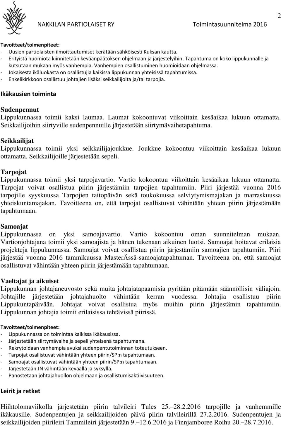 - Jokaisesta ikäluokasta on osallistujia kaikissa lippukunnan yhteisissä tapahtumissa. - Enkelikirkkoon osallistuu johtajien lisäksi seikkailijoita ja/tai tarpojia.