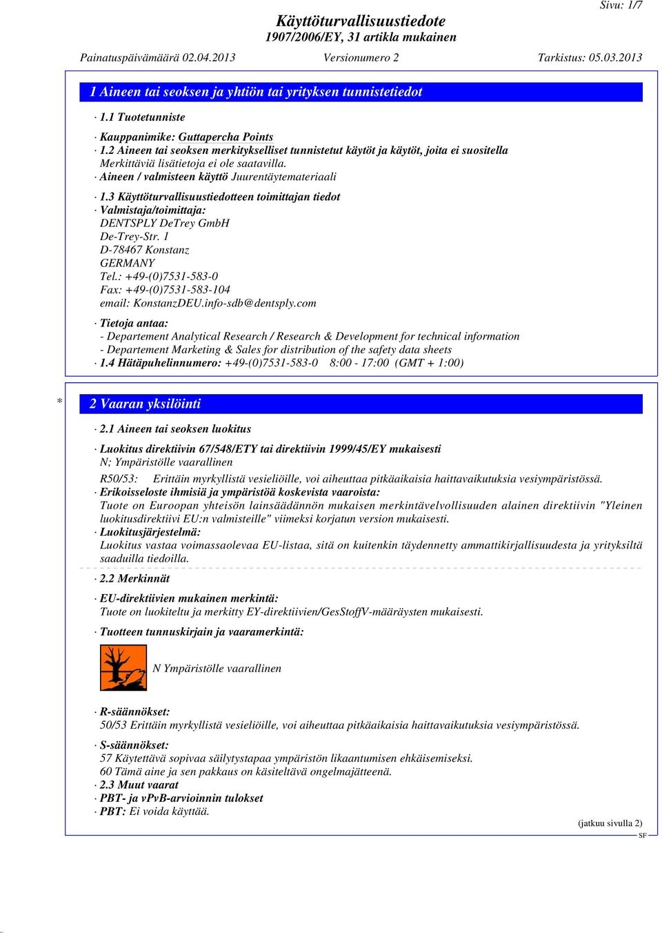 3 Käyttöturvallisuustiedotteen toimittajan tiedot Valmistaja/toimittaja: DENTSPLY DeTrey GmbH De-Trey-Str. 1 D-78467 Konstanz GERMANY Tel.