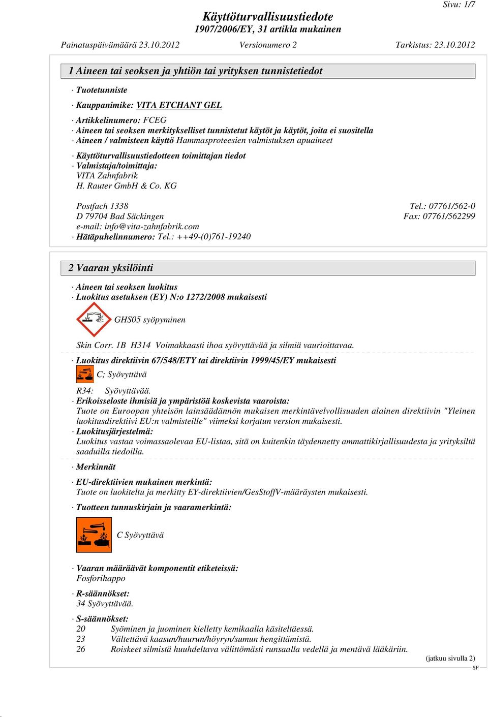 : 07761/562-0 D 79704 Bad Säckingen Fax: 07761/562299 e-mail: info@vita-zahnfabrik.com Hätäpuhelinnumero: Tel.