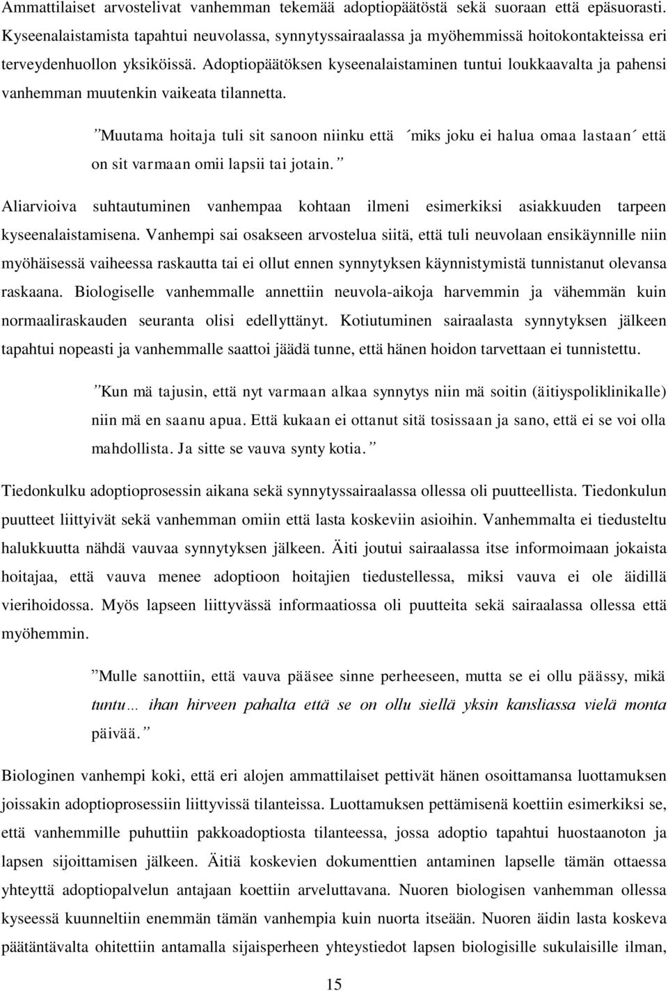 Adoptiopäätöksen kyseenalaistaminen tuntui loukkaavalta ja pahensi vanhemman muutenkin vaikeata tilannetta.