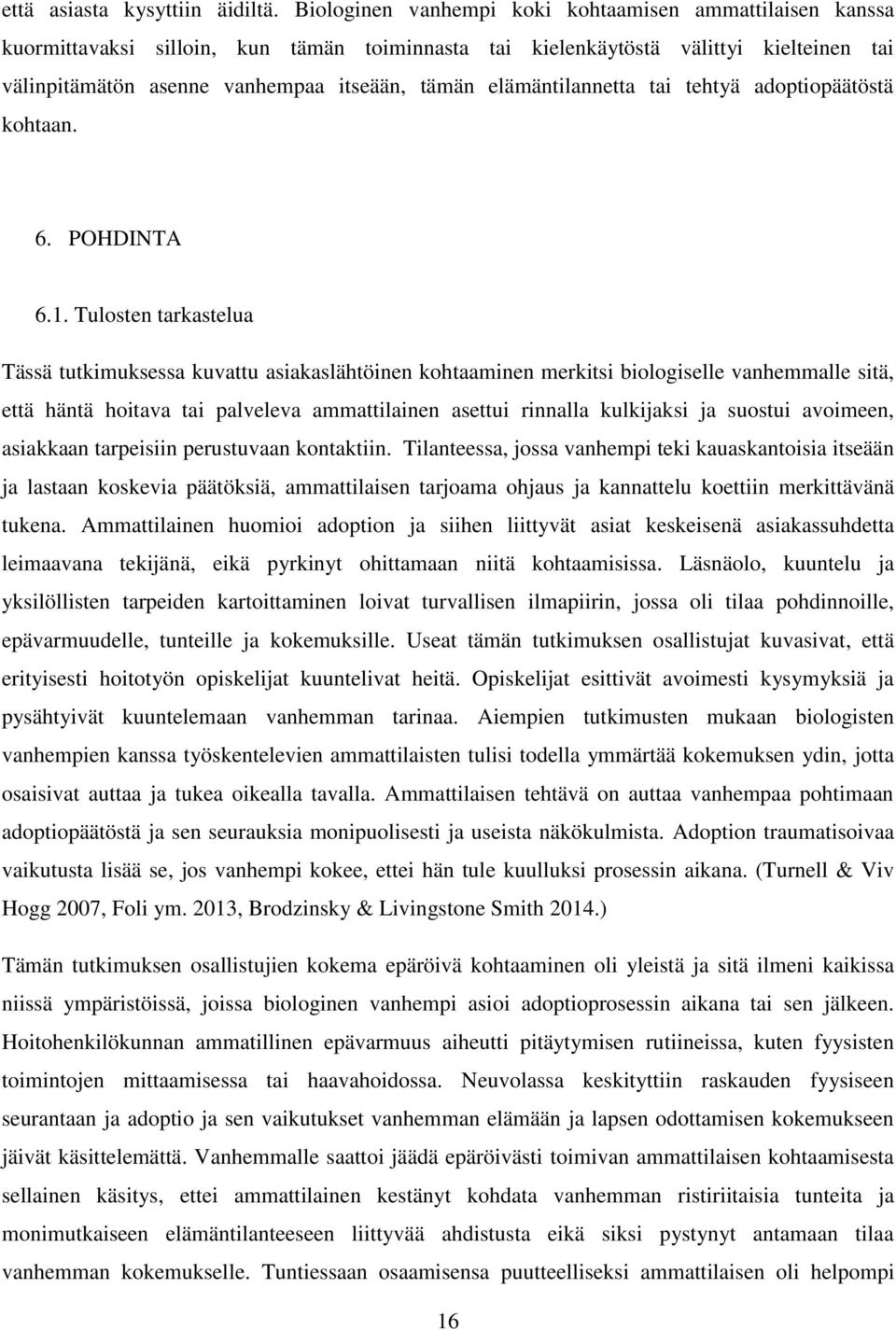 elämäntilannetta tai tehtyä adoptiopäätöstä kohtaan. 6. POHDINTA 6.1.