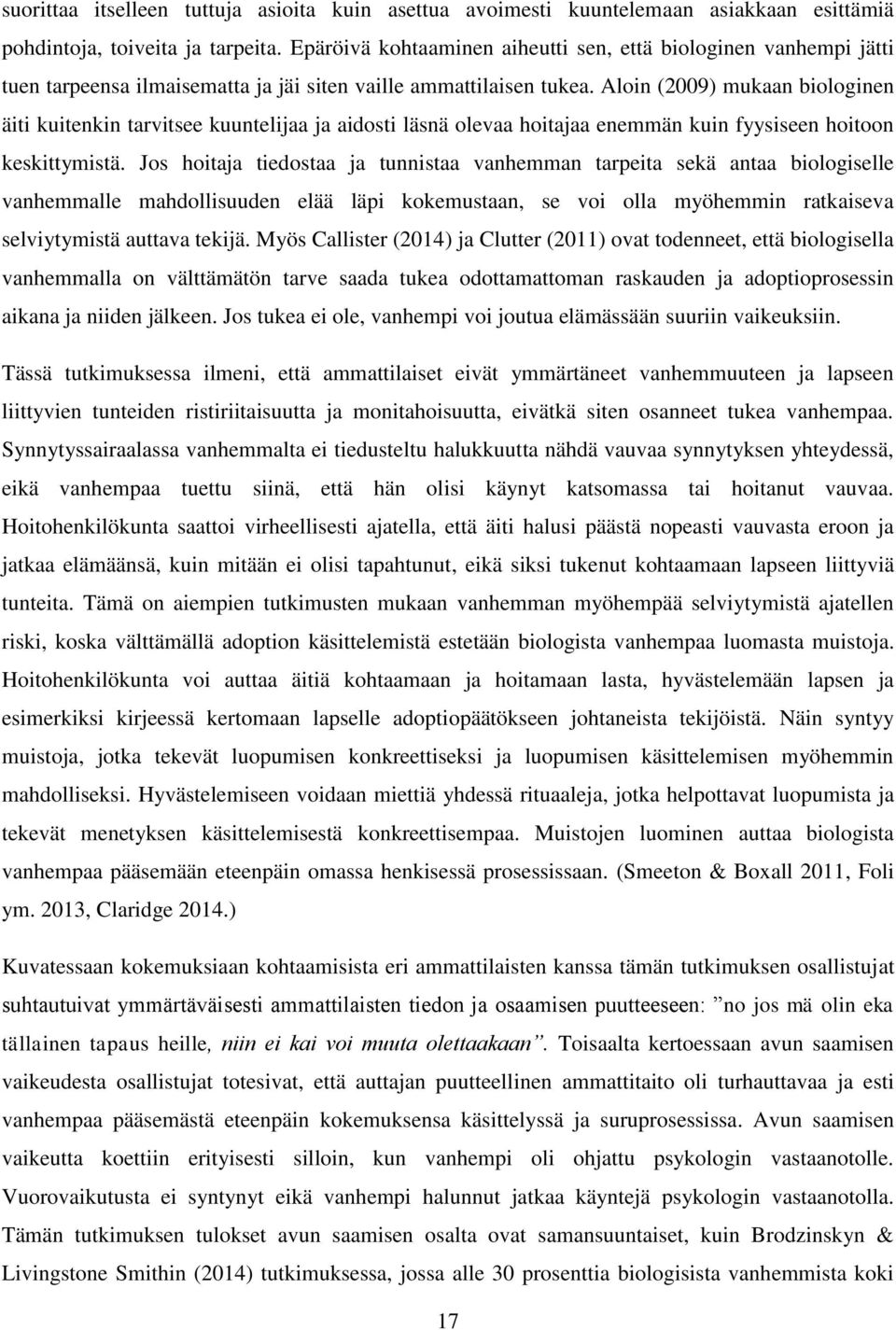 Aloin (2009) mukaan biologinen äiti kuitenkin tarvitsee kuuntelijaa ja aidosti läsnä olevaa hoitajaa enemmän kuin fyysiseen hoitoon keskittymistä.