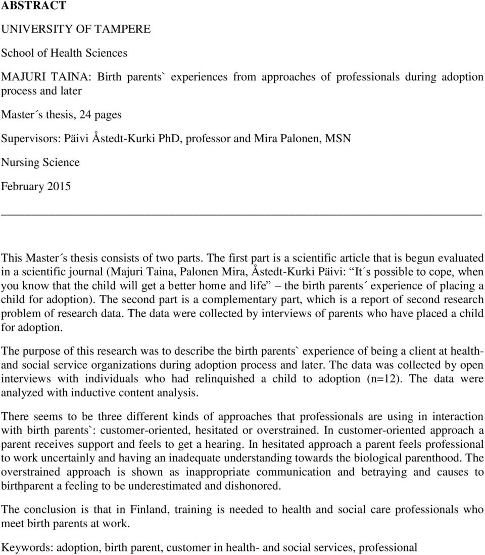 The first part is a scientific article that is begun evaluated in a scientific journal (Majuri Taina, Palonen Mira, Åstedt-Kurki Päivi: It s possible to cope, when you know that the child will get a