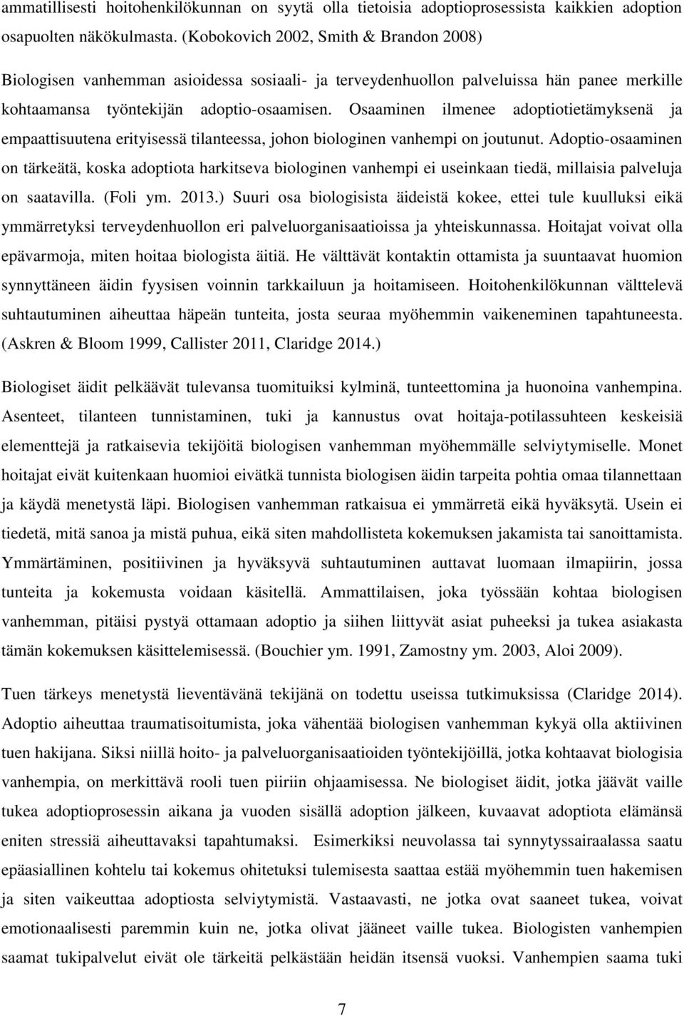 Osaaminen ilmenee adoptiotietämyksenä ja empaattisuutena erityisessä tilanteessa, johon biologinen vanhempi on joutunut.