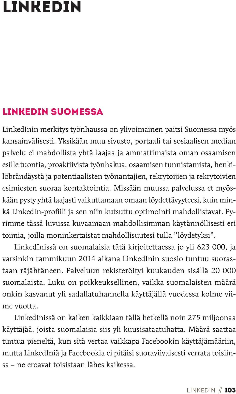 henkilöbrändäystä ja potentiaalisten työnantajien, rekrytoijien ja rekrytoivien esimiesten suoraa kontaktointia.