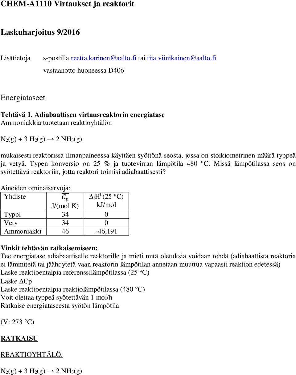 typpeä ja vetyä. Typen konversio on 25 % ja tuotevirran lämpötila 480 C. Missä lämpötilassa seos on syötettävä reaktoriin, jotta reaktori toimisi adiabaattisesti?