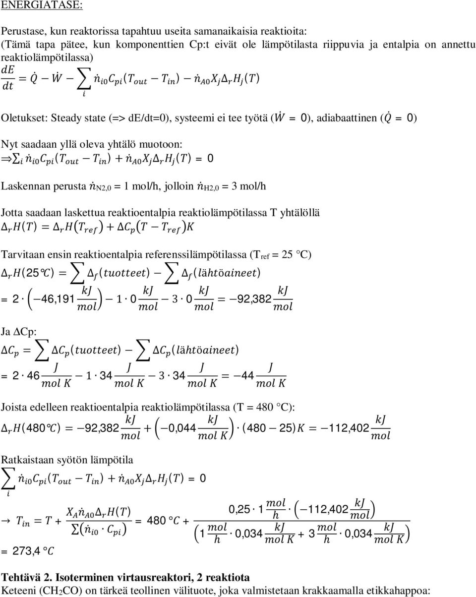 Jotta saadaan laskettua reaktioentalpia reaktiolämpötilassa T yhtälöllä () Tarvitaan ensin reaktioentalpia referenssilämpötilassa (Tref = 25 C) (25 ) () () = 2 46,191 0 0 92,382 Ja DCp: () () = 2 46