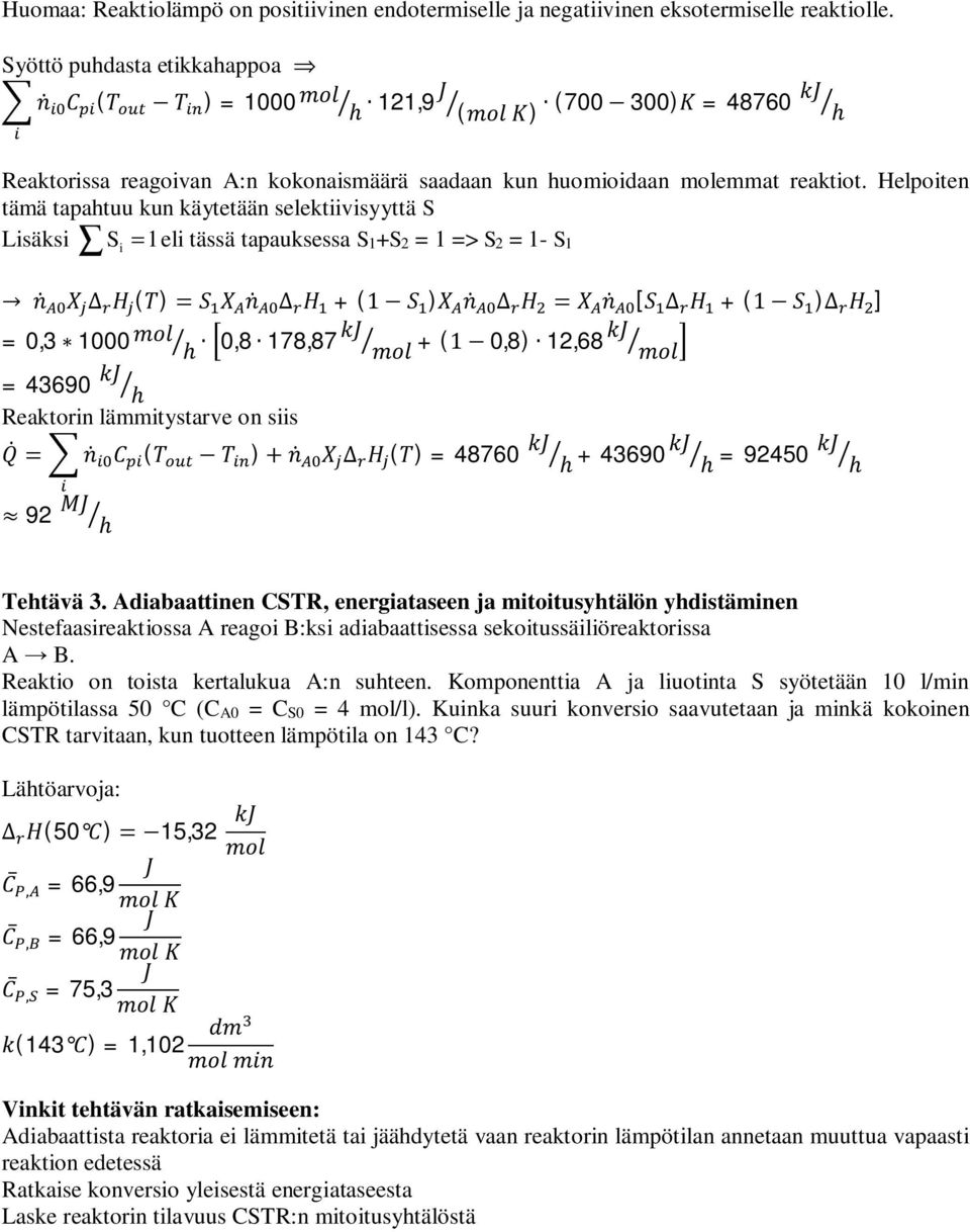 Helpoiten tämä tapahtuu kun käytetään selektiivisyyttä S Lisäksi S = 1eli tässä tapauksessa S1+S2 = 1 => S2 = 1- S1 i () + ( ) [ + ( ) ] = 0,3 1000 = 43690 Reaktorin lämmitystarve on siis ( ) 92 0,8