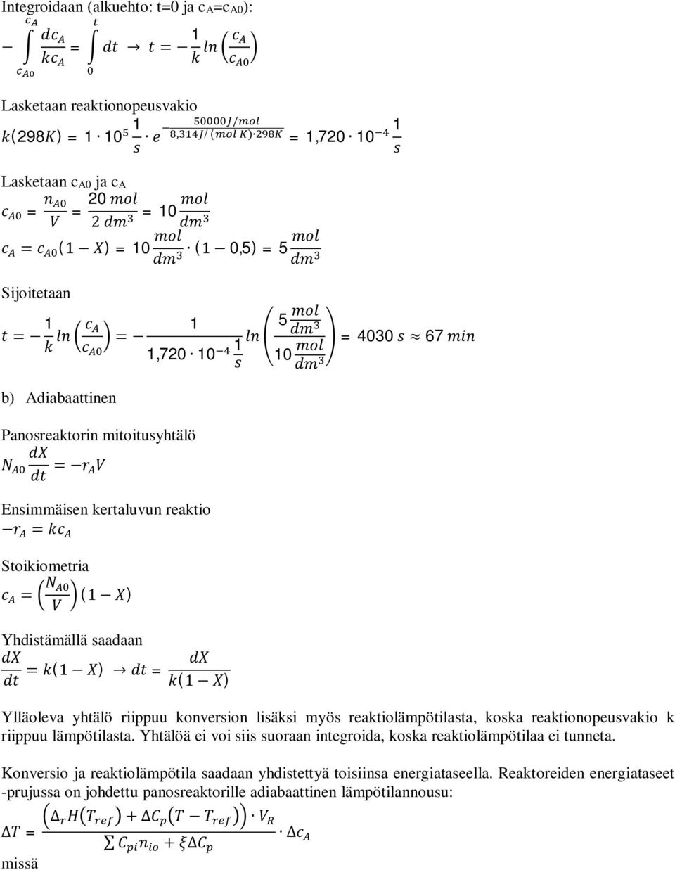 konversion lisäksi myös reaktiolämpötilasta, koska reaktionopeusvakio k riippuu lämpötilasta. Yhtälöä ei voi siis suoraan integroida, koska reaktiolämpötilaa ei tunneta.