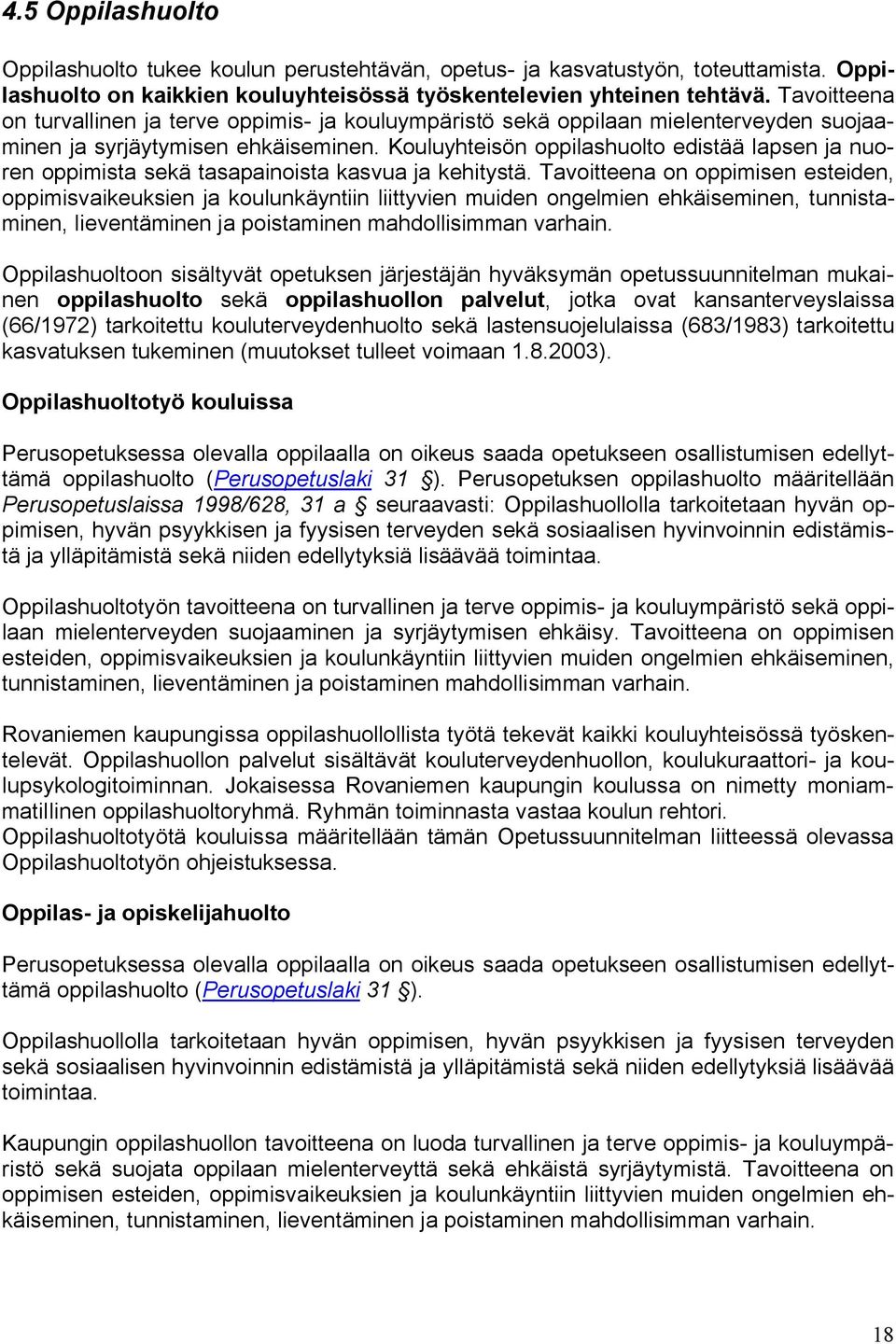 Kouluyhteisön oppilashuolto edistää lapsen ja nuoren oppimista sekä tasapainoista kasvua ja kehitystä.