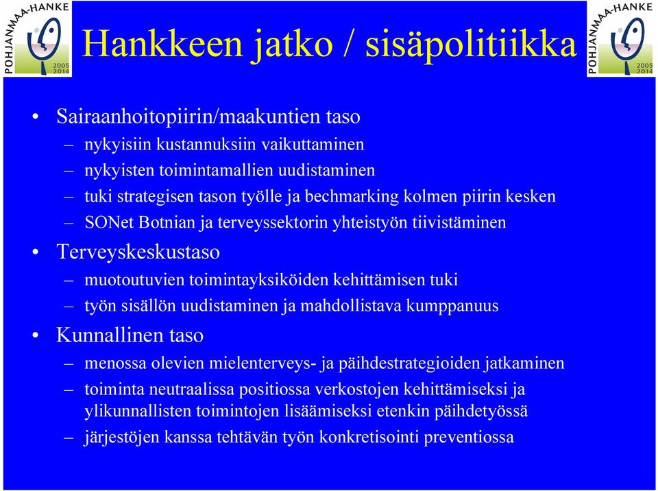 kehittämisen tuki työn sisällön uudistaminen ja mahdollistava kumppanuus Kunnallinen taso menossa olevien mielenterveys ja päihdestrategioiden jatkaminen toiminta