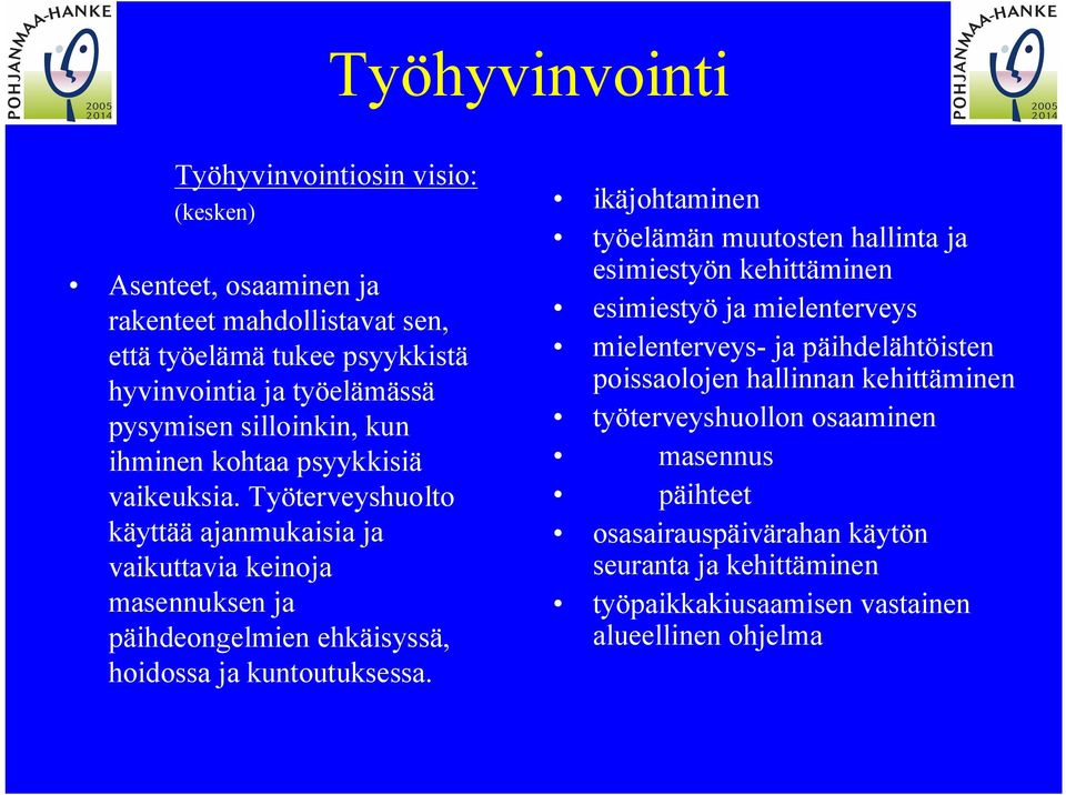 Työterveyshuolto käyttää ajanmukaisia ja vaikuttavia keinoja masennuksen ja päihdeongelmien ehkäisyssä, hoidossa ja kuntoutuksessa.