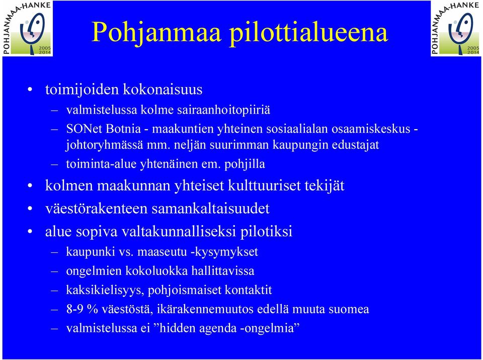 pohjilla kolmen maakunnan yhteiset kulttuuriset tekijät väestörakenteen samankaltaisuudet alue sopiva valtakunnalliseksi pilotiksi kaupunki